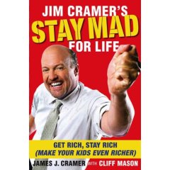 Jim Cramer’s Stay Mad for Life: Get Rich, Stay Rich (Make Your Kids Even Richer) (Hardcover)